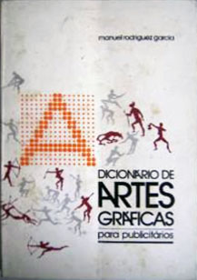 Manolo Rodrigues Garcia: Dicionário de Artes Gráficas para Publicitários